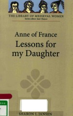 ANNE OF FRANCE:LESSONS FOR MY DAUGHTER TRANSLATED FROM THE FRENCH WITH INTRODUCTION