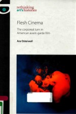 FLESH CINEMA THE CORPOREAL TURN IN AMERICAN AVANT-GARDE FILM