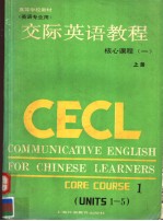 CECL COMMUNICATIVE ENGLISH FOR CHINESE LEARNERS  CORE COURSE 1  UNITS 1-5