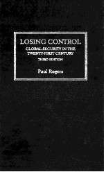 LOSING CONTROL  GLOBAL SECURITY IN THE TWENTY-FIRST CENTURY  THIRD EDITION