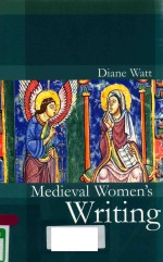 MEDIEVAL WOMEN'S WRITING WORKS BY AND FOR WOMEN IN ENGLAND