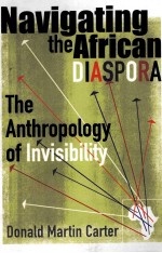 NAVIGATING THE AFRICAN DIASPORA  THE ANTHROPOLOGY OF INVISIBILITY