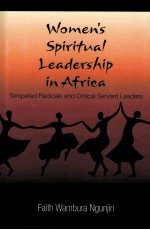 WOMEN’S SPIRITUAL LEADERSHIP IN AFRICA  TEMPERED RADICALS AND CRITICAL SERVANT LEADERS