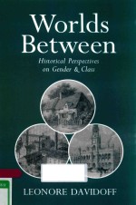 WORLDS BETWEEN HISTORICAL PERSPECTIVES ON GENDER AND CLASS