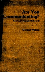 ARE YOU COMMUNICATING YOU CAN'T MANAGE WITHOUT IT