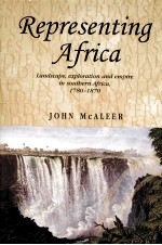 REPRESENTING AFRICA  LANDSCAPE，EXPLORATION AND EMPIRE IN SOUTHERN AFRICA，1780-1870