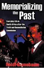 MEMORIALIZING THE PAST  EVERYDAY LIFE IN SOUTH AFRICA AFTER THE TRUTH AND RECONCILIATION COMMISSION