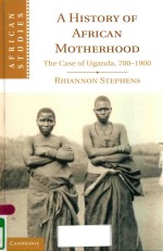 A HISTORY OF AFRICAN MOTHERHOOD: THE CASE OF UGANDA