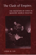 THE CLASH OF EMPIRES  THE INVENTION OF CHINA IN MODERN WORLD MAKING