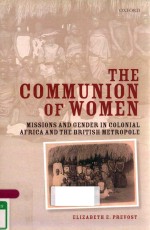 THE COMMUNION OF WOMEN MISSIONS AND GENDER IN COLONIAL AFRICA AND THE BRITISH METROPOLE