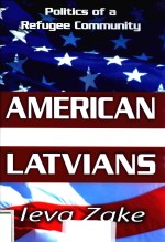 POLITICS OF A REFUGEE COMMUNITY AMERICAN LATVIANS