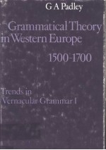 GRAMMATICAL THEORY IN WESTERN EUROPE  1500-1700  TRENDS IN VERNACULAR GRAMMAR Ⅰ