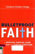 BULLETPROOF FAL+H A SPIRITUAL SURVIVAL GUIDE FOR GAY AND LESBIAN CHRISTIANS