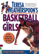 TERESA WEATHERSPOON'S BASKETBALL FOR GIRLS