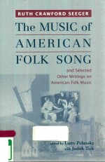 THE MUSIC OF AMERICAN FOLK SONG AND SELECTED OTHER WRITINGS ON AMERICAN FOLK MUSIC RUTH CRAWFORD SEE