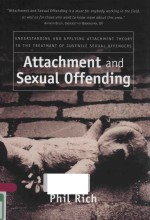 ATTCHMENT AND SEXUAL OFFENDING UNDERSTANDING AND APPLYING ATTACHMENT THEORY TO THE TREATMENT OF JUVE