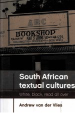 SOUTH AFRICAN TEXTUAL CULTURES WHITE，BLACK，READ ALL OVER