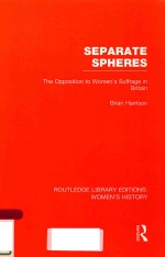 SEPARATE SPHERES: THE OPPOSITION TO WOMEN'S SUFFRAGE IN BRITAIN VOLUME 20