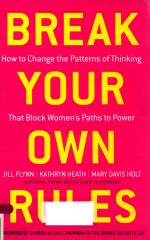 BREAK YOUR OWN RULES: HOW TO CHANGE THE PATTERNS OF THINKING THAT BLOCK WOMEN'S PATHS TO POWER