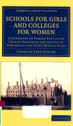 SCHOOLS FOR GIRLS AND COLLEGES FOR WOMEN A HANDBOOK OF FEMALE EDUCATION CHIEFLY DISIGNED FOR THE USE