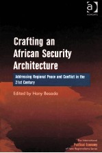 CRAFTING AN AFRICAN SECURITY ARCHITECTURE  ADDRESSING REGIONAL PEACE AND CONFLICT IN THE 21ST CENTUR