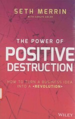 THE POWER OF POSITIVE DESTRUFTION HOW TO TURN A BUSINESS IDEA INTO A REVOLUTION