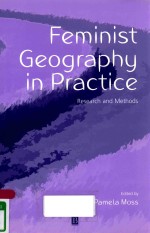 FEMINIST GEOGRAPHY IN PRACTICE: RESEARCH AND METHODS