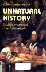 UNNATURAL HISTORY BREAST CANCER AND AMERICAN SOCIETY