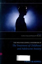 THE WILEY-BLACKWELL HANDBOOK OF THE TREATMENT OF CHILDHOOD AND ADOLESCENT ANXIETY