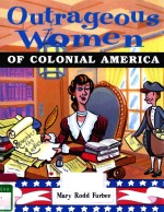 OUTRAGEOUS WOMEN OF COLONIAL AMERICA