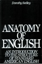 ANATOMY OF ENGLISH AN INTRODUCTION TO THE STRUCTURE OF STANDARD AMERICAN ENGLISH