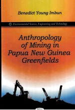 ANTHROPOLOGY OF MINING IN PAPUA NEW GUINEA GREENFIELDS