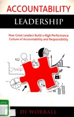 ACCOUNTABILITY LEADERSHIP: HOW GREAT LEADERS BUILD A HIGH PERFORMANCE CULTURE OF ACCOUNTABILITY AND 