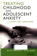 TREATING CHILDHOOD AND ADOLESCENT ANXIETY A GUIDE FOR CAREGIVERS