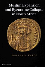 MUSLIM EXPANSION AND BYZANTINE COLLAPSE IN NORTH AFRICA