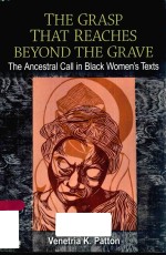 THE GRASP THAT REACHES BEYOND THE GRAVE THE ANCESTRAL CALL IN BLACK WOMEN'S TEXTS