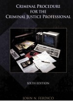 CRIMINAL PROCEDURE FOR THE CRIMINAL JUSTICE PROFESSIONAL SIXTH EDITION