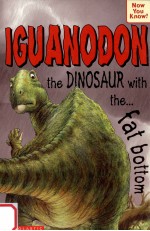 Iguanodon:the dinosaur with the fat bottom