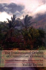 THE INSTITUTIONAL ORIGINS OF COMMUNAL VIOLENCE INDONESIA'S TRANSITION FROM AUTHORITARIAN RULE