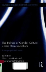 THE POLITICS OF GENDER CULTURE UNDER STATE SOCIALISM AN EXPROPRIATED VOICE