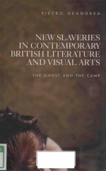 NEW SLAVERIES IN CONTEMPORARY BRITISH LITERATURE AND VISUAL ARTS THE GHOST AND THE CAMP