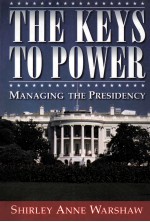 THE KEYS TO POWER MANAGING THE PRESIDENCY