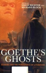 GOETHE'S GHOSTS READING AND THE PERSISTENCE OF LITERATURE