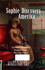 SOPHIE DISCOVERS AMERIKA GERMAN-SPEAKING WOMEN WRITE THE NEW WORLD