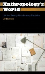 ANTHROPOLOGY’S WORLD  LIFE IN A TWENTY-FIRST-CENTURY DISCIPLINE