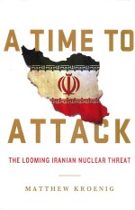 A TIME TO ATTACK THE LOOMING IRANIAN NUCLEAR THREAT