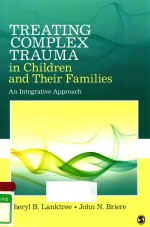 TREATING COMPLEX TRAUMA IN CHILDREN AND THEIR FAMILIES AN INTEGRATIVE APPROACH