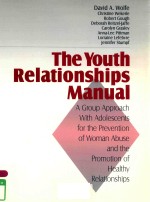 THE YOUTH RELATIONSHIPS MANUAL A GROUP APPROACH WITH ADOLESCENTS FOR THE PREVENTION OF WOMAN ABUSE A