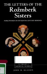 THE LETTERS OF THE ROZMBERK SISTERS:NOBLEWOMEN IN FIFTEENTH-CENTURY BOHEMIA