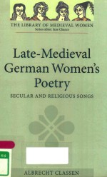 LATE-MEDIEVAL GERMAN WOMEN'S POETRY:SECULAR AND RELIGIOUS SONGS